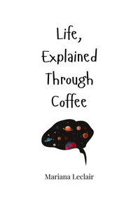 Life, Explained Through Coffee - (Paperback or Softback) Life, Explained Through Coffee - (Paperback or Softback)