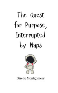 The Quest for Purpose, Interrupted by Naps - (Paperback or Softback)