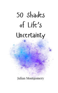 50 Shades of Life's Uncertainty - (Paperback or Softback) 50 Shades of Life's Uncertainty - (Paperback or Softback)
