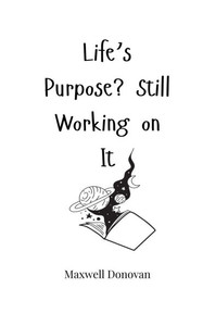 Life's Purpose? Still Working on It - (Paperback or Softback)