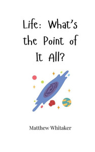 Life: What's the Point of It All? - (Paperback or Softback) Life: What's the Point of It All? - (Paperback or Softback)