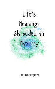 Life's Meaning: Shrouded in Mystery - (Paperback or Softback) Life's Meaning: Shrouded in Mystery - (Paperback or Softback)
