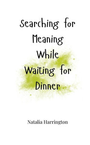 Searching for Meaning While Waiting for Dinner - (Paperback or Softback)