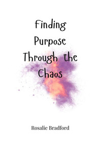 Finding Purpose Through the Chaos - (Paperback or Softback) Finding Purpose Through the Chaos - (Paperback or Softback)