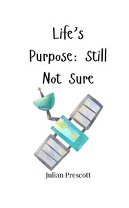 Life's Purpose: Still Not Sure - (Paperback or Softback)