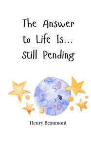 The Answer to Life Is... Still Pending - (Paperback or Softback) The Answer to Life Is... Still Pending - (Paperback or Softback)