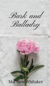 Bark and Balladry - (Hardback or Cased Book) Bark and Balladry - (Hardback or Cased Book)