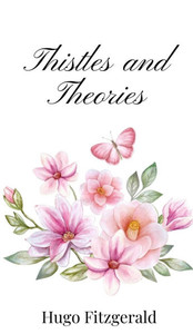 Thistles and Theories - (Hardback or Cased Book) Thistles and Theories - (Hardback or Cased Book)