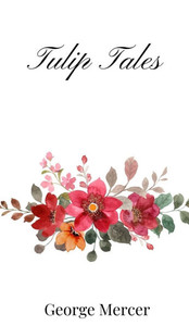 Tulip Tales - (Hardback or Cased Book) Tulip Tales - (Hardback or Cased Book)