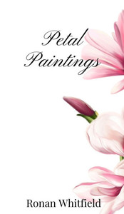 Petal Paintings - (Hardback or Cased Book) Petal Paintings - (Hardback or Cased Book)