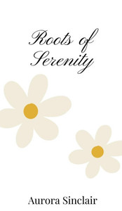 Roots of Serenity - (Hardback or Cased Book) Roots of Serenity - (Hardback or Cased Book)