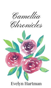 Camellia Chronicles - (Hardback or Cased Book) Camellia Chronicles - (Hardback or Cased Book)