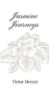Jasmine Journeys - (Hardback or Cased Book) Jasmine Journeys - (Hardback or Cased Book)