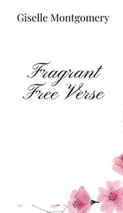 Fragrant Free Verse - (Hardback or Cased Book) Fragrant Free Verse - (Hardback or Cased Book)