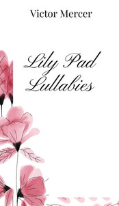 Lily Pad Lullabies - (Hardback or Cased Book) Lily Pad Lullabies - (Hardback or Cased Book)
