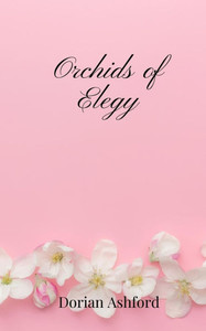 Orchids of Elegy - (Paperback or Softback) Orchids of Elegy - (Paperback or Softback)
