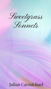 Sweetgrass Sonnets - (Hardback or Cased Book) Sweetgrass Sonnets - (Hardback or Cased Book)