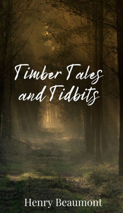 Timber Tales and Tidbits - (Hardback or Cased Book) Timber Tales and Tidbits - (Hardback or Cased Book)