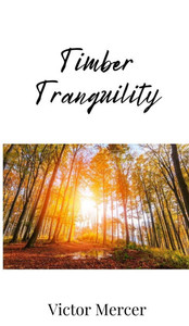 Timber Tranquility - (Hardback or Cased Book)