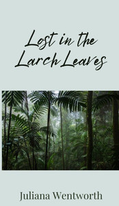 Lost in the Larch Leaves - (Hardback or Cased Book) Lost in the Larch Leaves - (Hardback or Cased Book)