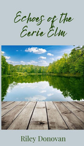 Echoes of the Eerie Elm - (Hardback or Cased Book) Echoes of the Eerie Elm - (Hardback or Cased Book)