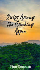 Quips Among the Quaking Aspen - (Hardback or Cased Book) Quips Among the Quaking Aspen - (Hardback or Cased Book)
