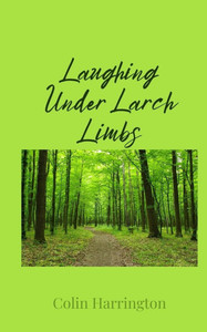 Laughing Under Larch Limbs - (Paperback or Softback) Laughing Under Larch Limbs - (Paperback or Softback)
