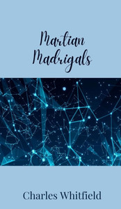 Martian Madrigals - (Hardback or Cased Book) Martian Madrigals - (Hardback or Cased Book)