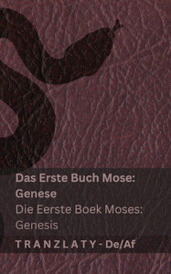 Die Bibel / Die Bybel - Das Erste Buch Mose (Genese) / Die Eerste Boek Moses (Genesis): Tranzlaty Deutsch Afrikaans Die Bibel / Die Bybel - Das Erste Buch Mose (Genese) / Die Eerste Boek Moses (Genesis): Tranzlaty Deutsch Afrikaans