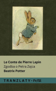 Le Conte de Pierre Lapin / Zgodba o Petra Zajca: Tranzlaty Français Slovensčina Le Conte de Pierre Lapin / Zgodba o Petra Zajca: Tranzlaty Français Slovensčina
