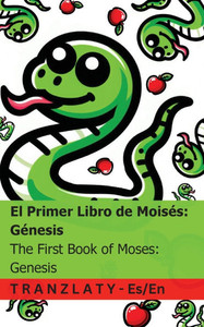 La Biblia / The Bible - El Primer Libro de Moisés; Génesis / The First Book of Moses; Genesis: Tranzlaty Español English La Biblia / The Bible - El Primer Libro de Moisés; Génesis / The First Book of Moses; Genesis: Tranzlaty Español English