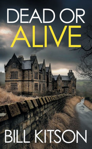 DEAD OR ALIVE an addictive and heart-pounding British crime thriller: an addictive and heart-pounding British crime thriller DEAD OR ALIVE an addictive and heart-pounding British crime thriller: an addictive and heart-pounding British crime thriller
