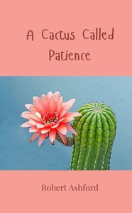 A Cactus Called Patience A Cactus Called Patience