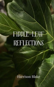 Fiddle-Leaf Reflections Fiddle-Leaf Reflections