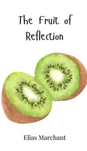 The Fruit of Reflection The Fruit of Reflection