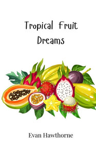 Tropical Fruit Dreams Tropical Fruit Dreams
