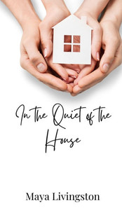 In the Quiet of the House In the Quiet of the House