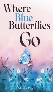 Where Blue Butterflies Go - (Hardback or Cased Book) Where Blue Butterflies Go - (Hardback or Cased Book)