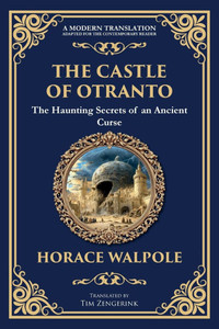The Castle of Otranto: The First Gothic Novel - Medieval Terror, Prophecies, and Family Secrets