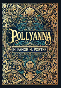 Pollyanna (Collector's Edition) (Laminated Hardback with Jacket) Pollyanna (Collector's Edition) (Laminated Hardback with Jacket)