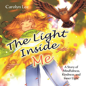 The Light Inside Me: A Story of Mindfulness, Kindness, and Inner Light - (Paperback or Softback)