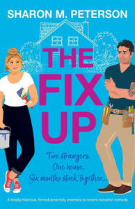 The Fix-Up: A totally hilarious, forced-proximity enemies-to-lovers romantic comedy The Fix-Up: A totally hilarious, forced-proximity enemies-to-lovers romantic comedy