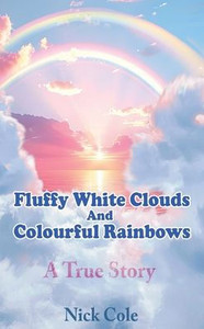 Fluffy White Clouds and Colourful Rainbows - (Paperback or Softback) Fluffy White Clouds and Colourful Rainbows - (Paperback or Softback)