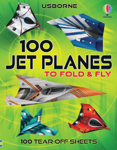 100 Jet Planes to Fold and Fly 100 Jet Planes to Fold and Fly