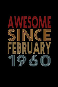 Awesome Since February 1960: Birthday Gift for 60 Year Old Men and Women