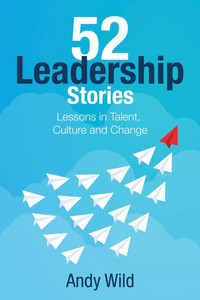 52 Leadership Stories: Lessons in Talent, Culture and Change 52 Leadership Stories: Lessons in Talent, Culture and Change