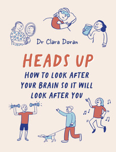Heads Up: How to Look After Your Brain So It Will Look After You