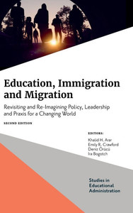 Education, Immigration and Migration: Revisiting and Re-Imagining Policy, Leadership and PRAXIS for a Changing World