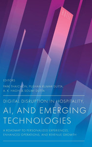 Digital Disruption in Hospitality, AI and Emerging Technologies: A Roadmap to Personalized Experiences, Enhanced Operations, and Revenue Growth