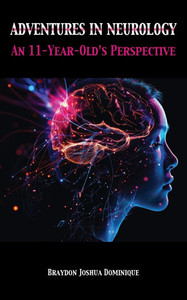 Adventures in Neurology: An 11-Year-Old's Perspective - (Paperback or Softback)